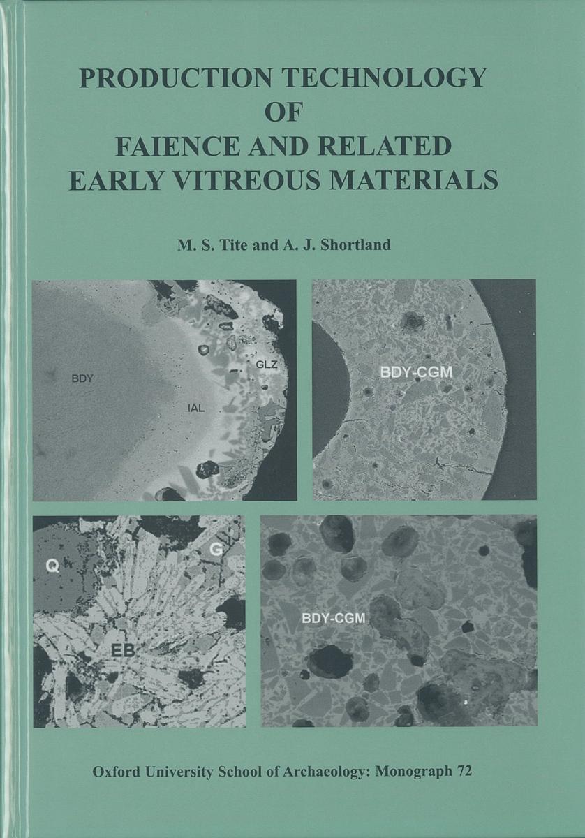Production technology of faience and related early vitreous materials / M. S. Tite and A. J. Shortland, with contributions from I. Angelini [and 8 others] cover