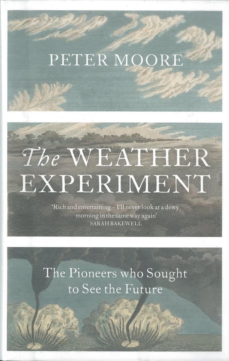 The weather experiment : the pioneers who sought to see the future / Peter Moore cover