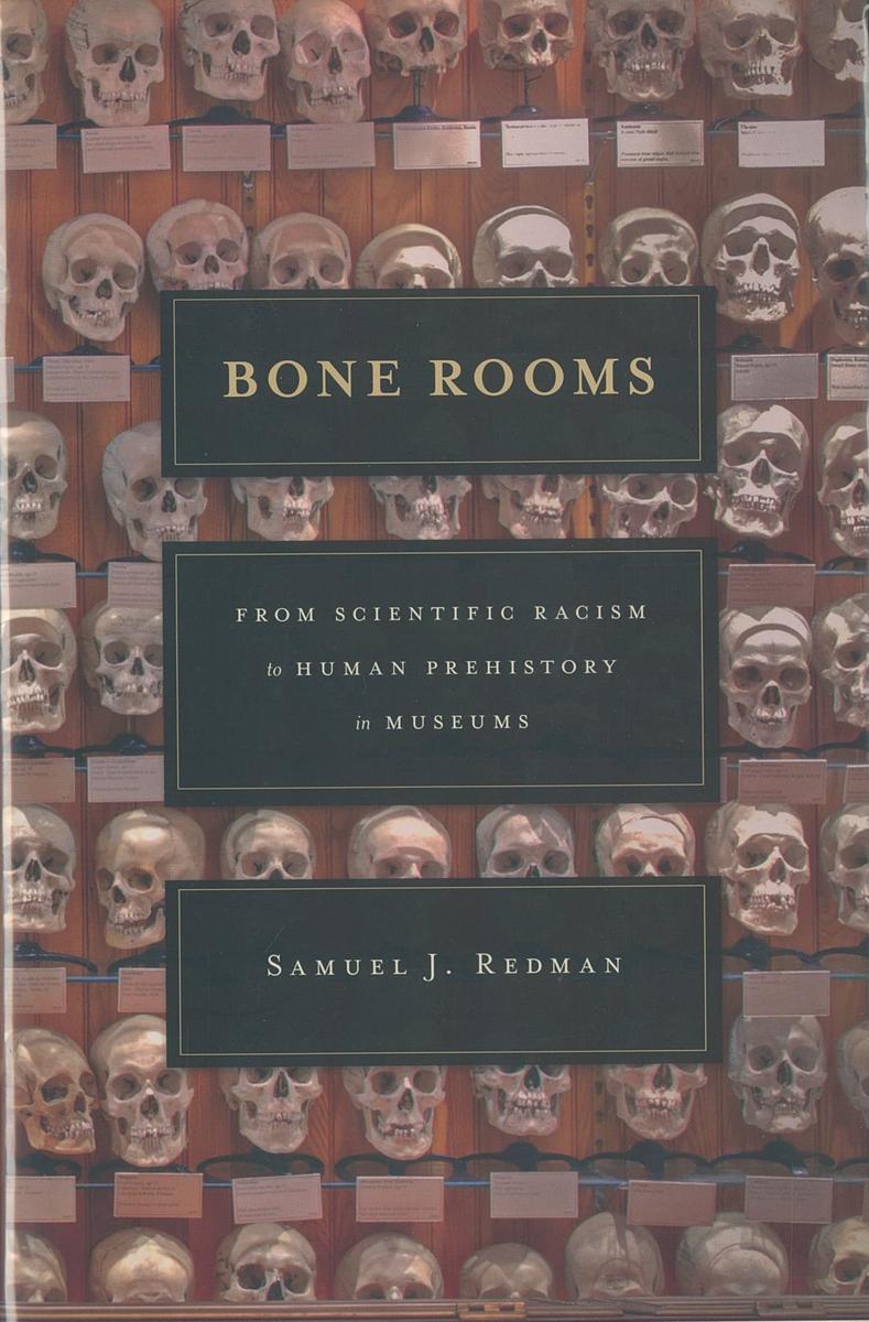Bone rooms : from scientific racism to human prehistory in museums / Samuel J. Redman cover