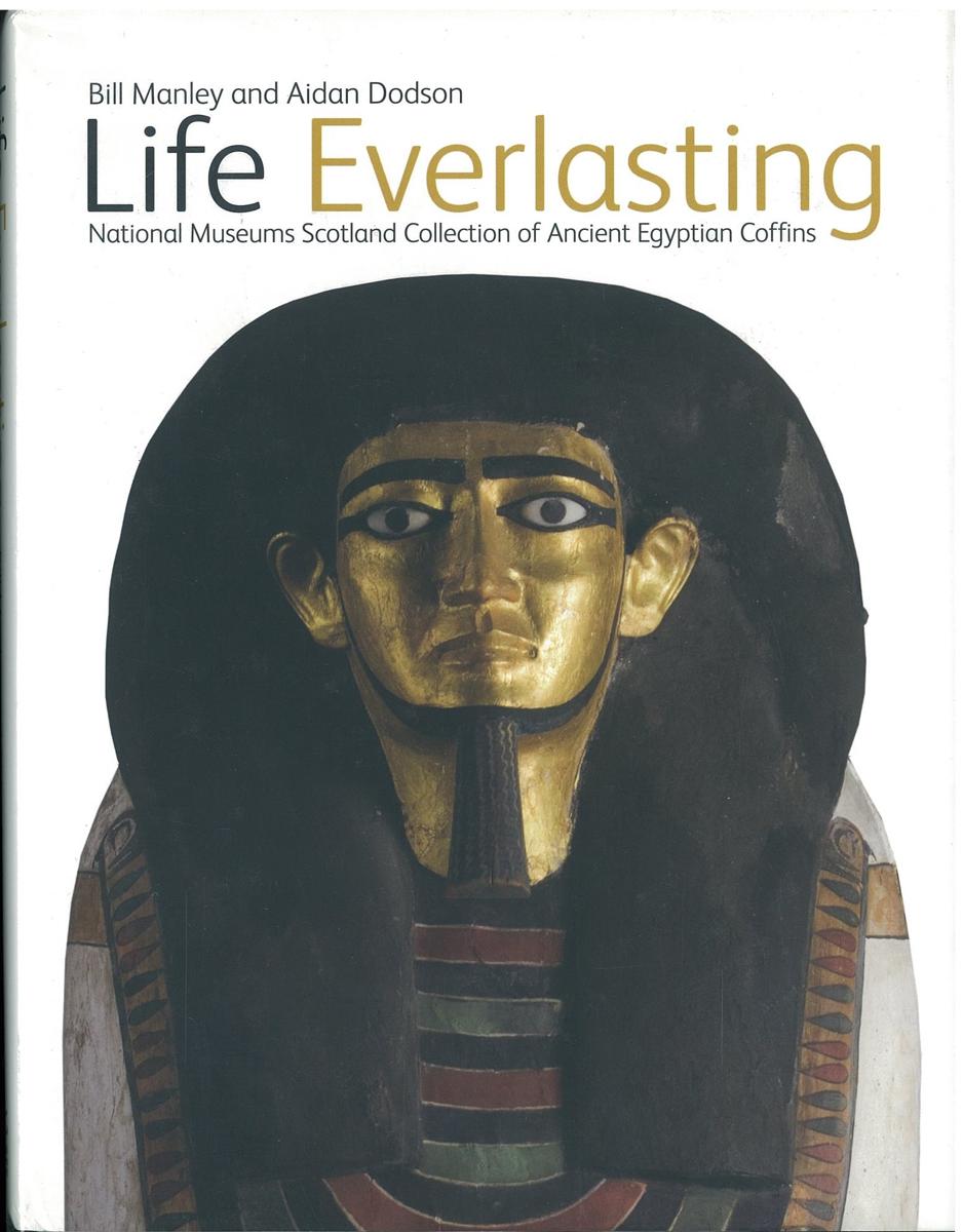 Life everlasting : National Museums Scotland collection of ancient Egyptian coffins / Bill Manley, Aidan Dodson cover