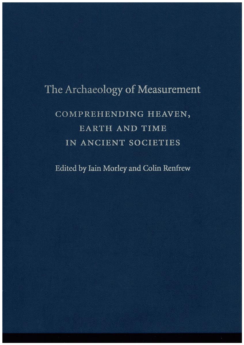 The archaeology of measurement : comprehending heaven, earth and time in /  edited by Iain Morley and Colin Renfrew cover