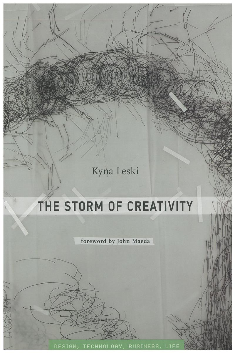 The storm of creativity / Kyna Leski ; foreword by John Maeda cover