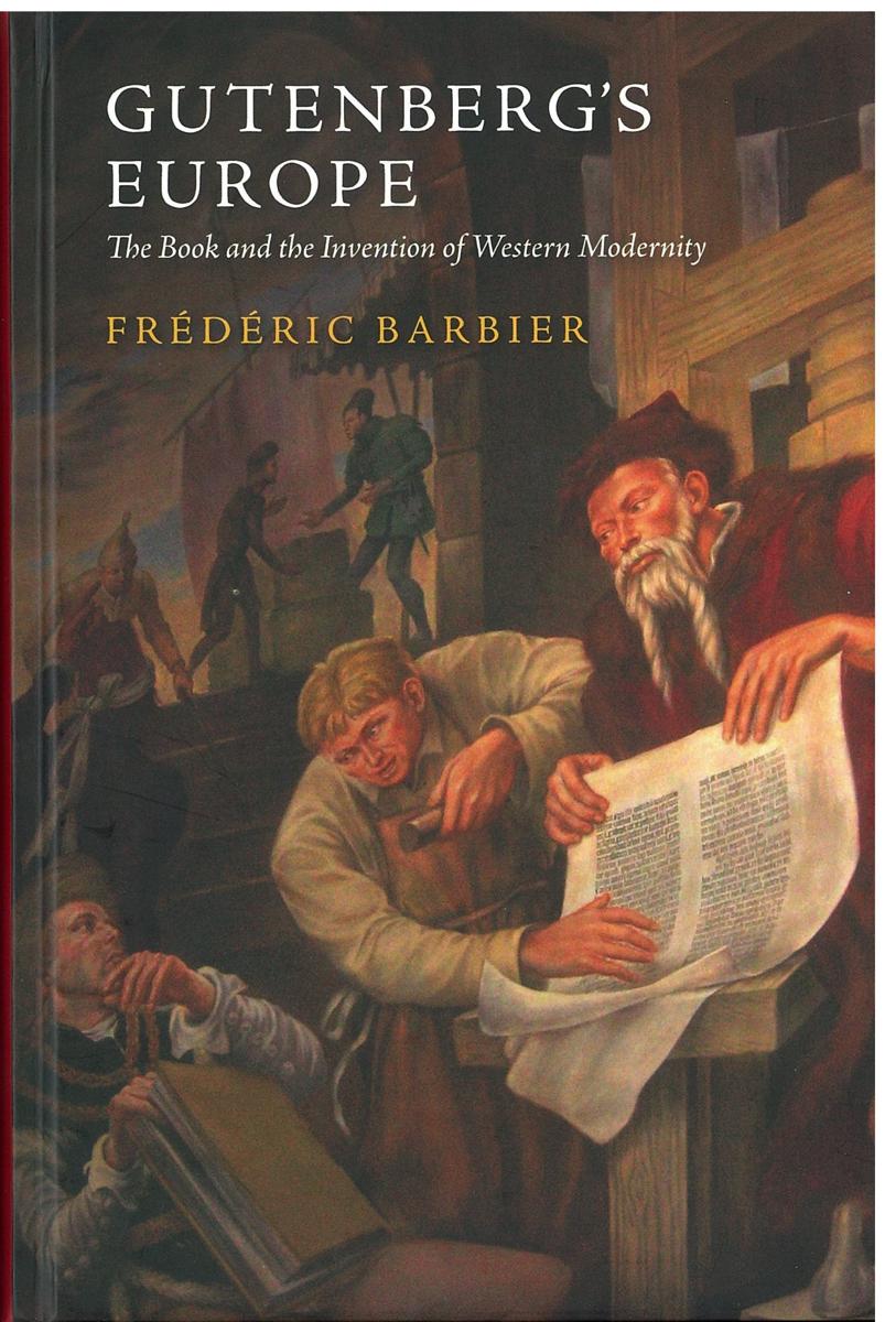 Gutenberg's Europe : the book and the invention of western modernity / Frédéric Barbier ; translated by Jean Birrell cover