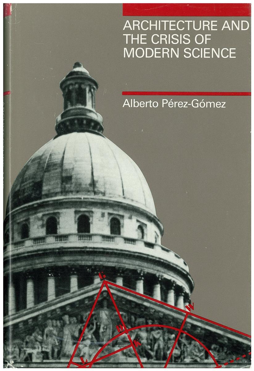 Architecture and the crisis of modern science / Alberto Perez-Gomez cover