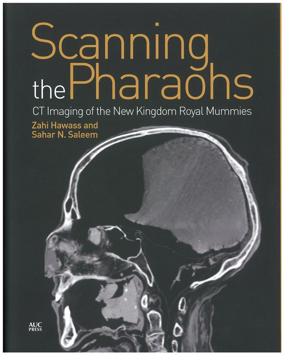 Scanning the pharaohs : CT imaging of the New Kingdom royal mummies / Zahi A. Hawass, Sahar Saleem ; edited by Sue D'Auria cover