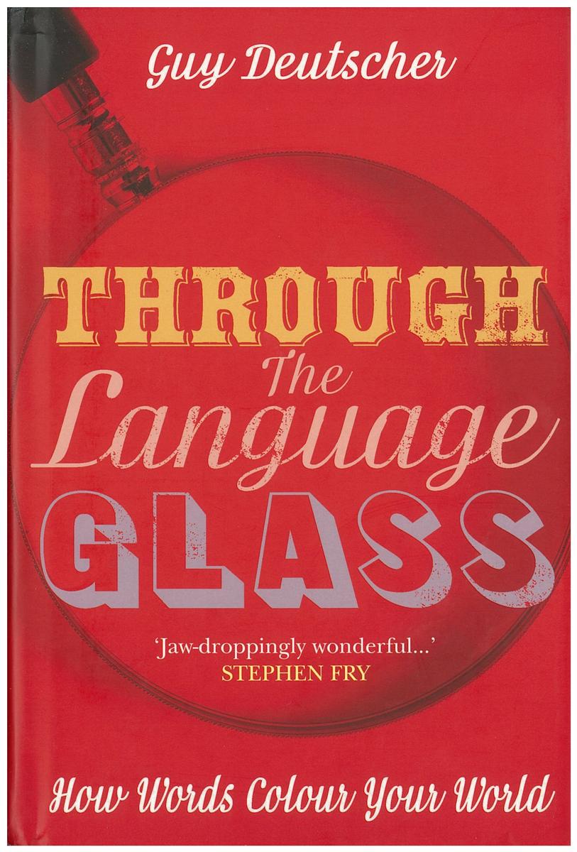 Through the language glass : how words colour your world / Guy Deutscher cover