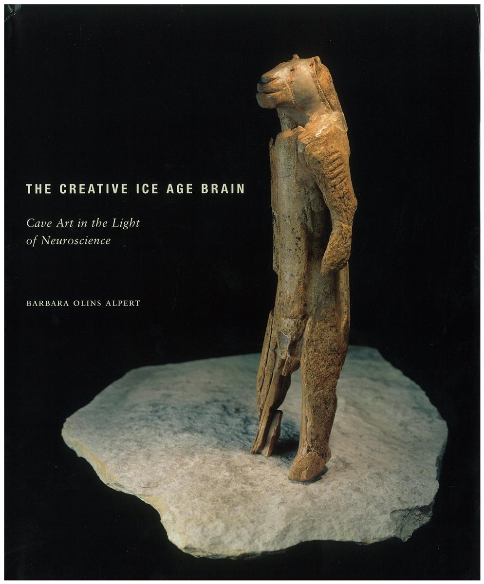 The creative ice age brain : cave art in the light of neuroscience / Barbara Olins Alpert cover