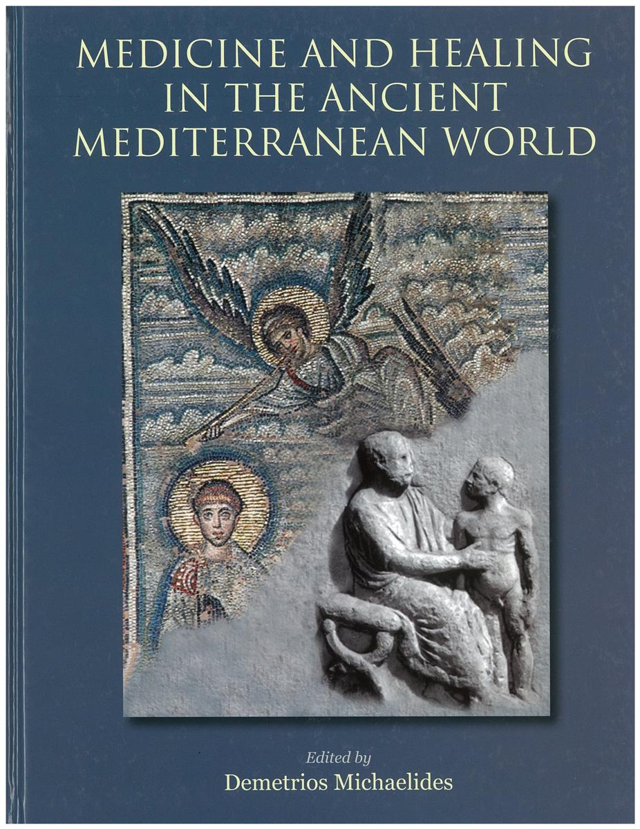 Medicine and healing in the ancient Mediterranean world : including the proceedings of the International Conference with the same title / edited by Demetrios Michaelides cover