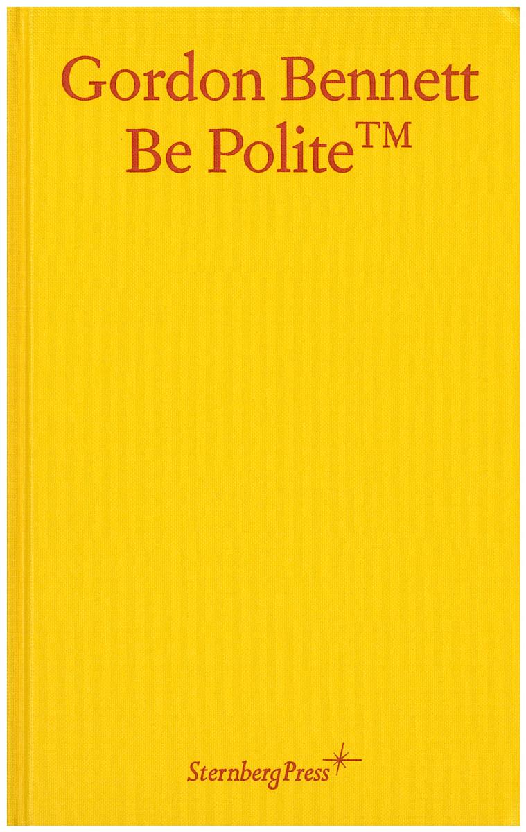 Gordon Bennett : be polite / [curated by Aileen Burns and Johan Lundh] cover