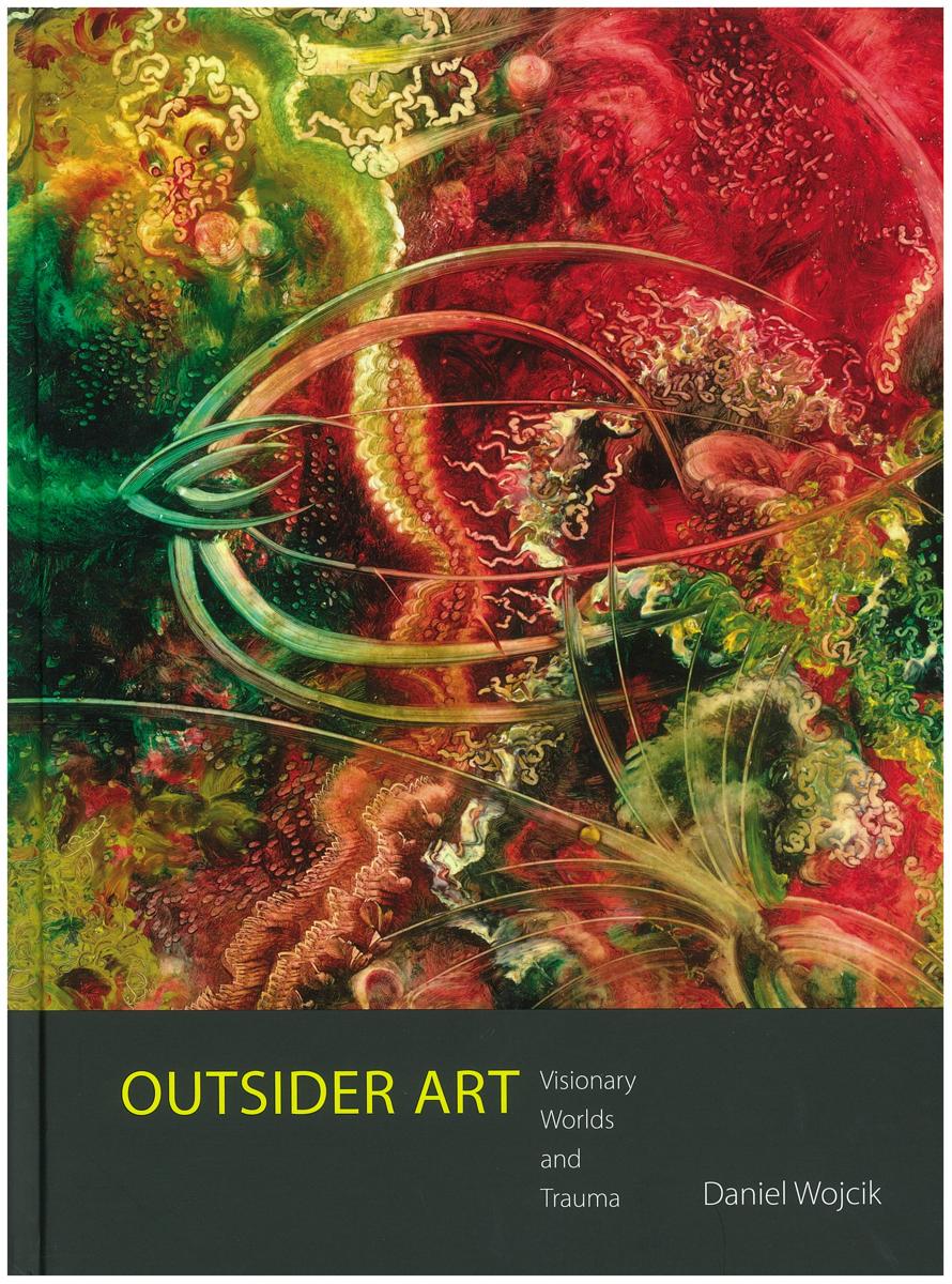 Outsider art : visionary worlds and trauma / Daniel Wojcik cover