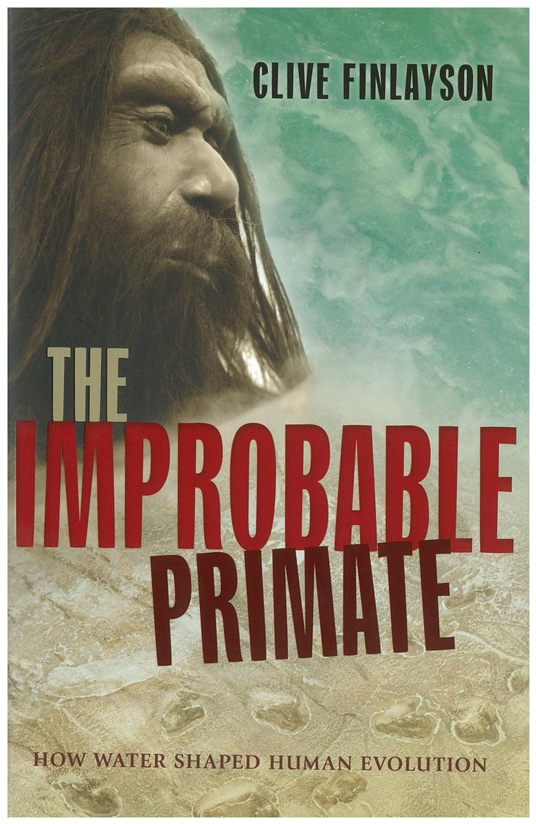 The improbable primate : how water shaped human evolution / Clive Finlayson cover