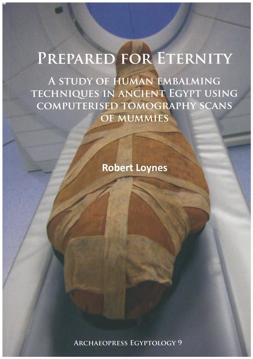 Prepared for eternity : a study of human embalming techniques in ancient Egypt using computerised tomography scans of mummies / Robert Loynes cover