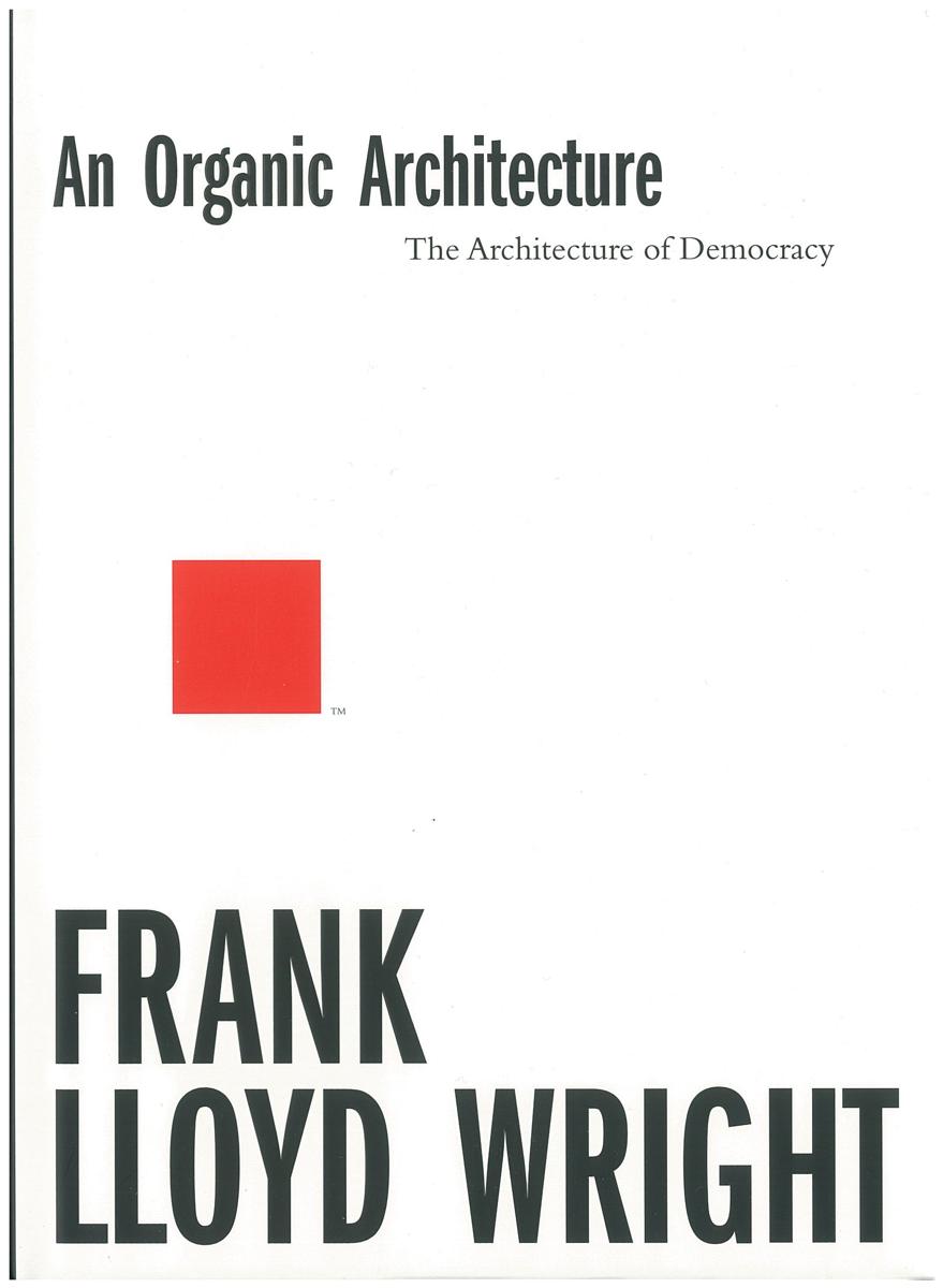 An organic architecture : the architecture of democracy / Frank Lloyd Wright cover