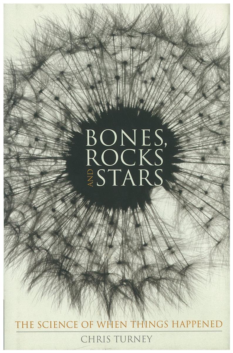 Bones, rocks and stars : the science of when things happened / Chris Turney cover