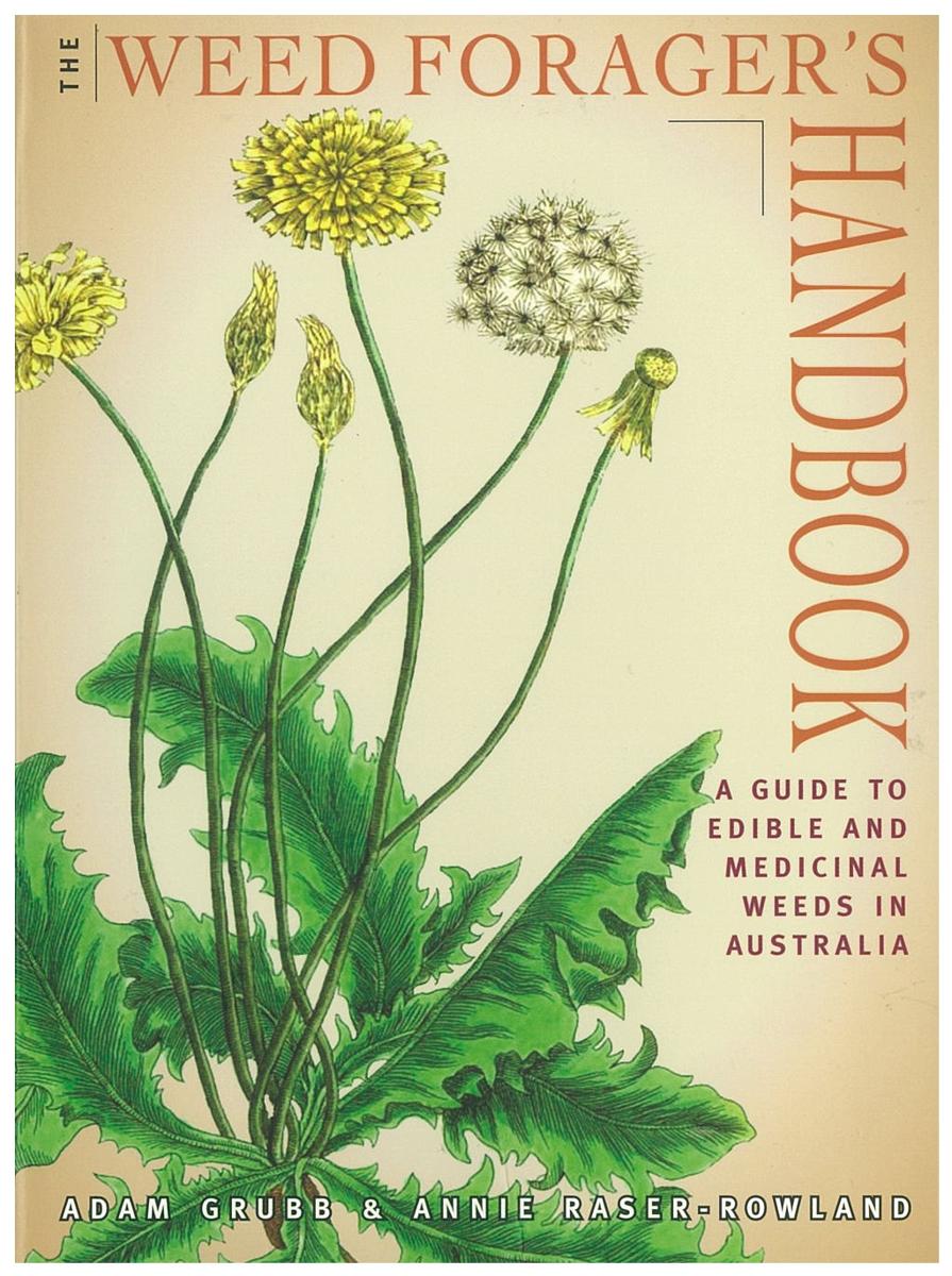 The weed forager's handbook : a guide to edible and medicinal weeds in Australia /​ Adam Grubb and Annie Raser-Rowland cover