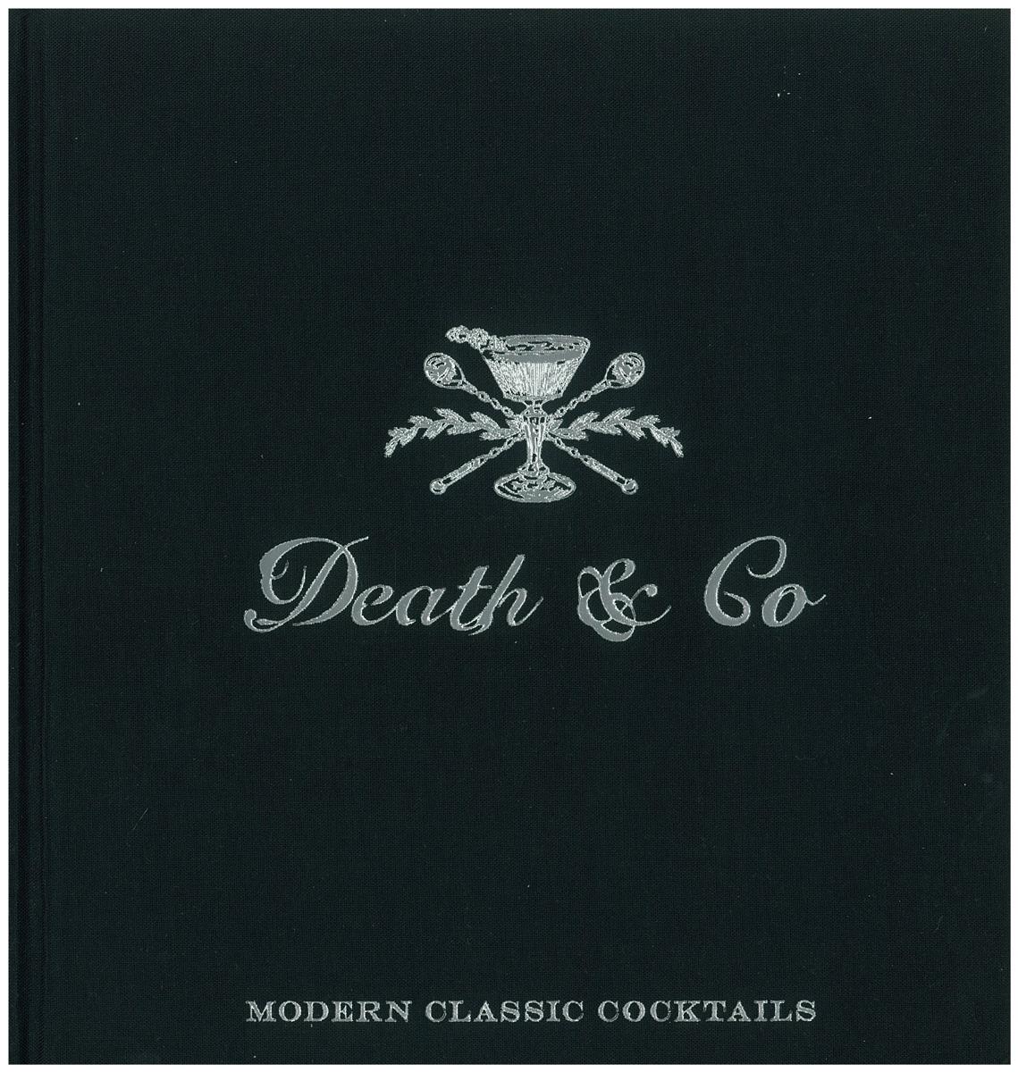 Death and Co : modern classic cocktails / David Kaplan, Nick Fauchald, Alex Day ; photographs by William Hereford ; illustrations by Tim Tomkinson cover