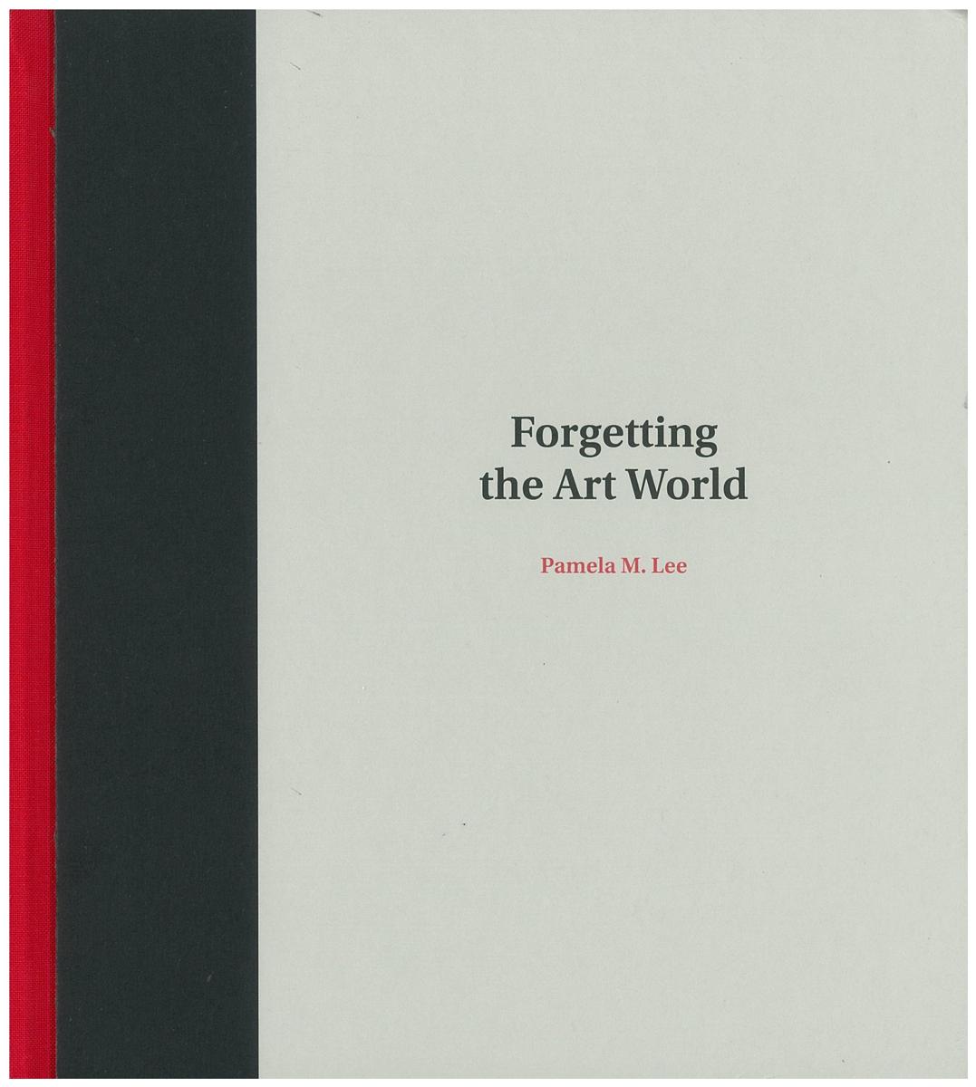 Forgetting the art world / Pamela M. Lee cover