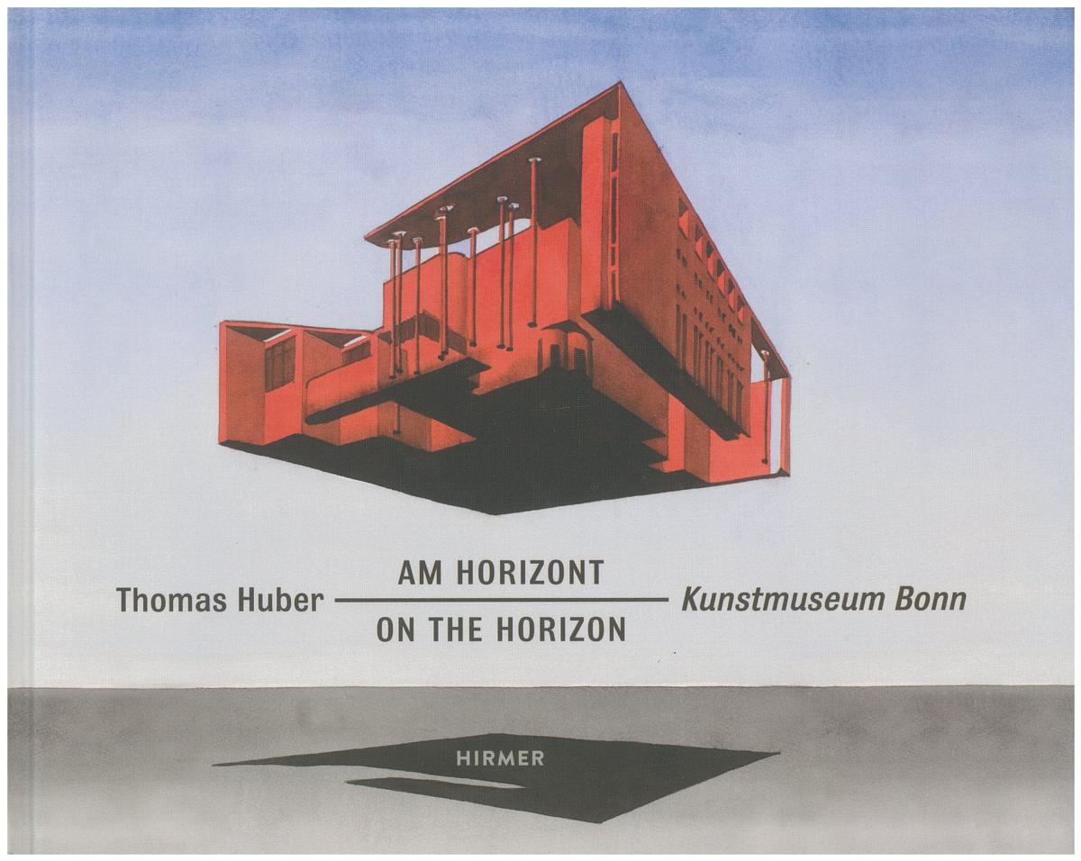 Am horizont | on the horizon / Thomas Huber ; edited by Stephan Berg cover