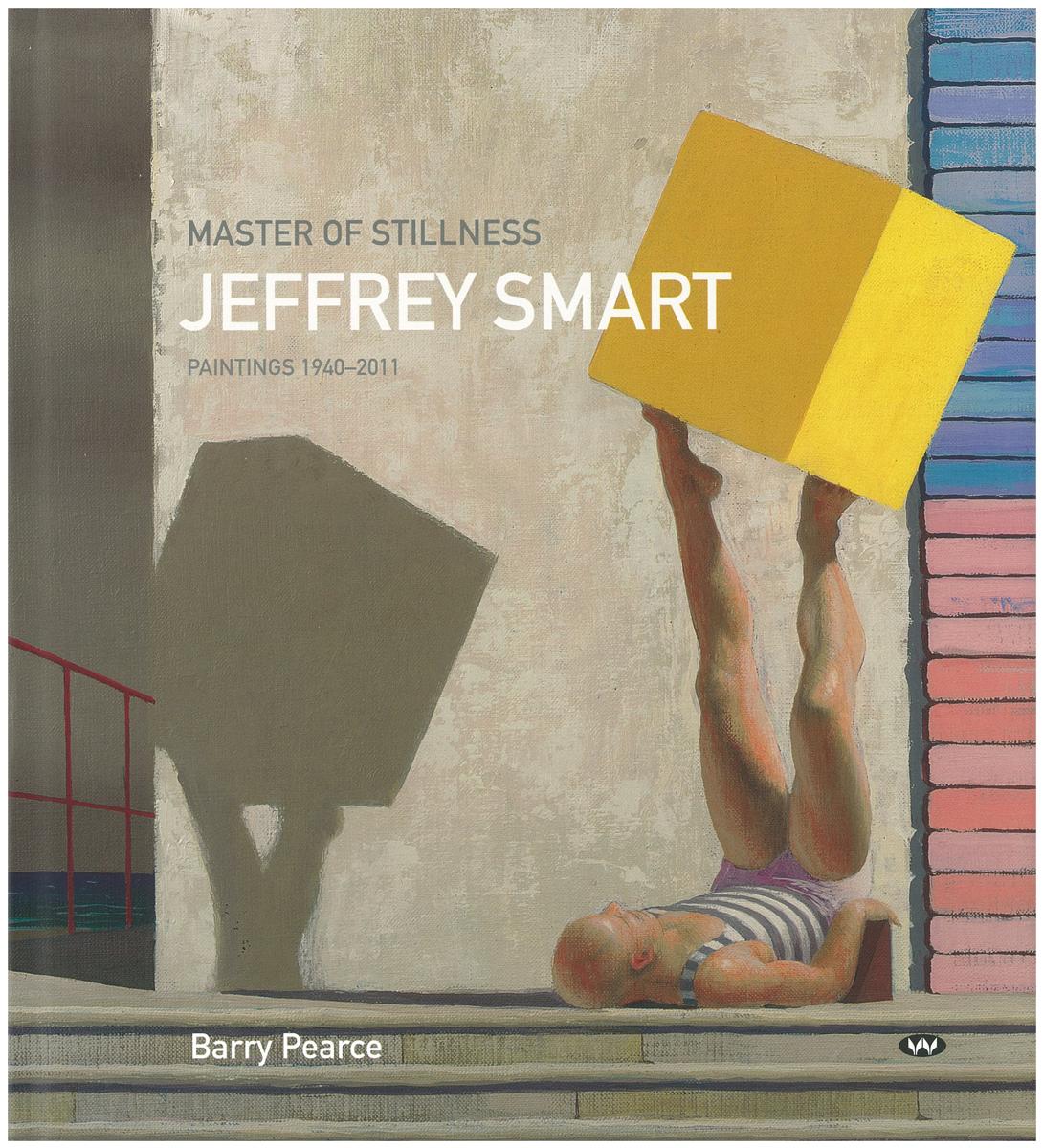 Master of stillness : Jeffrey Smart paintings 1940-2011 / Barry Pearce cover