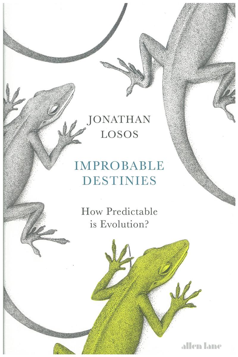 Improbable destinies : how predictable is evolution? / Jonathan B. Losos ; illustrated by Marlin Peterson cover