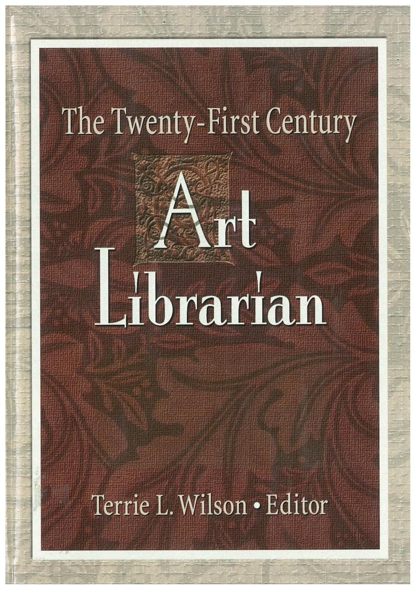 The twenty-first century art librarian / [edited by] Terrie L. Wilson cover