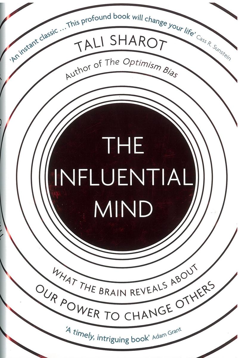 The influential mind : what the brain reveals about our power to change others / Tali Sharot cover