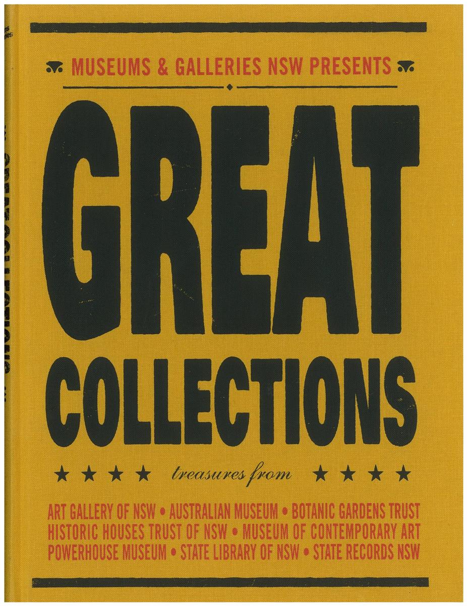 Great collections : treasures from Art Gallery of NSW, Australian Museum, Botanic Gardens Trust, Historic Houses Trust of NSW, Museum of Contemporary Art, Powerhouse Museum, State Library of NSW, State Records NSW / presented by Museums & Galleries NSW cover