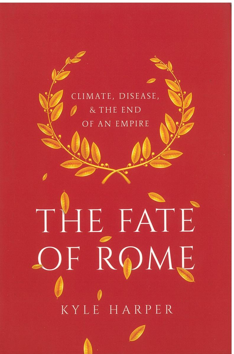 The fate of Rome : climate, disease, and the end of an empire / Kyle Harper cover