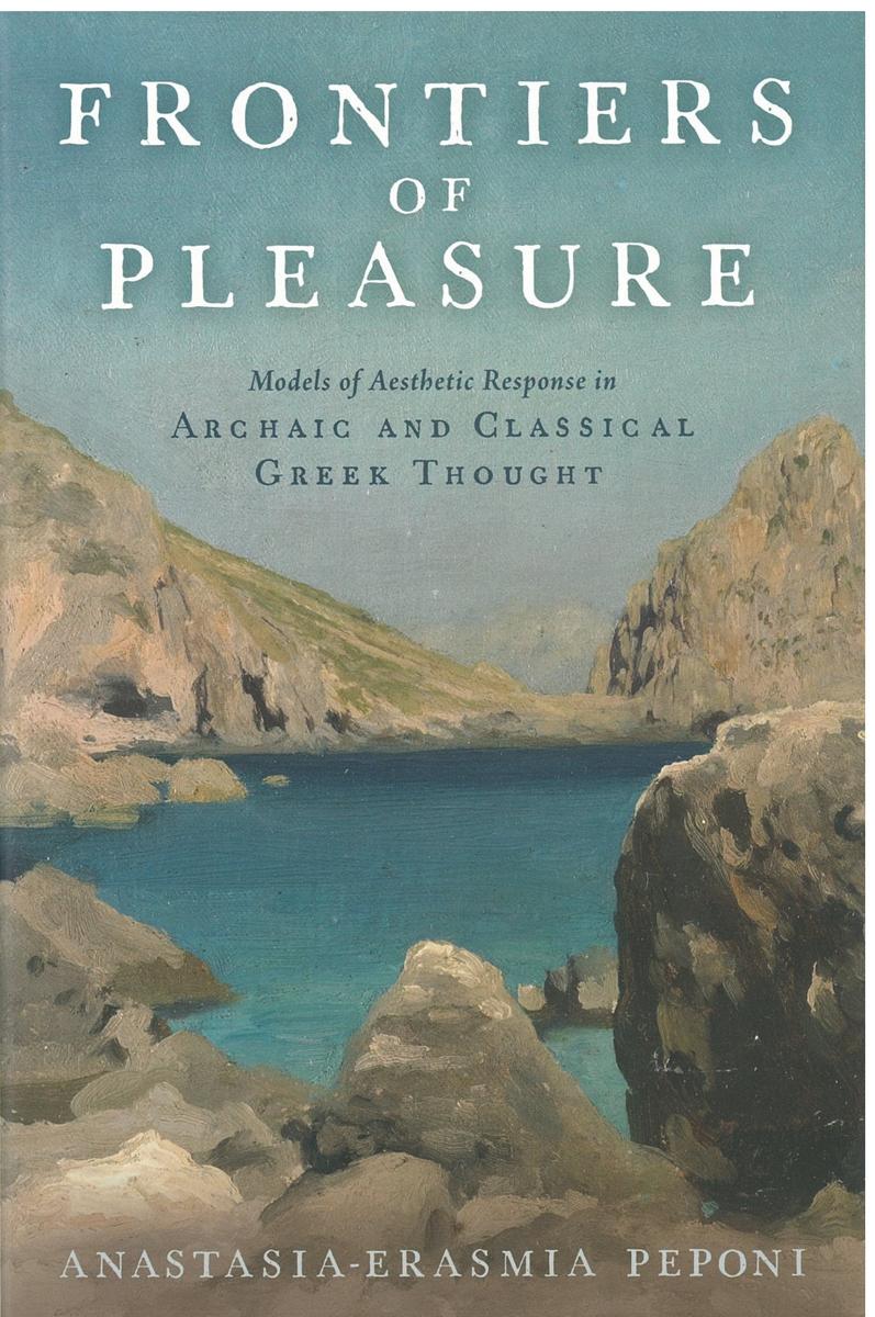 Frontiers of pleasure : models of aesthetic response in archaic and classical Greek thought / Anastasia-Erasmia Peponi cover