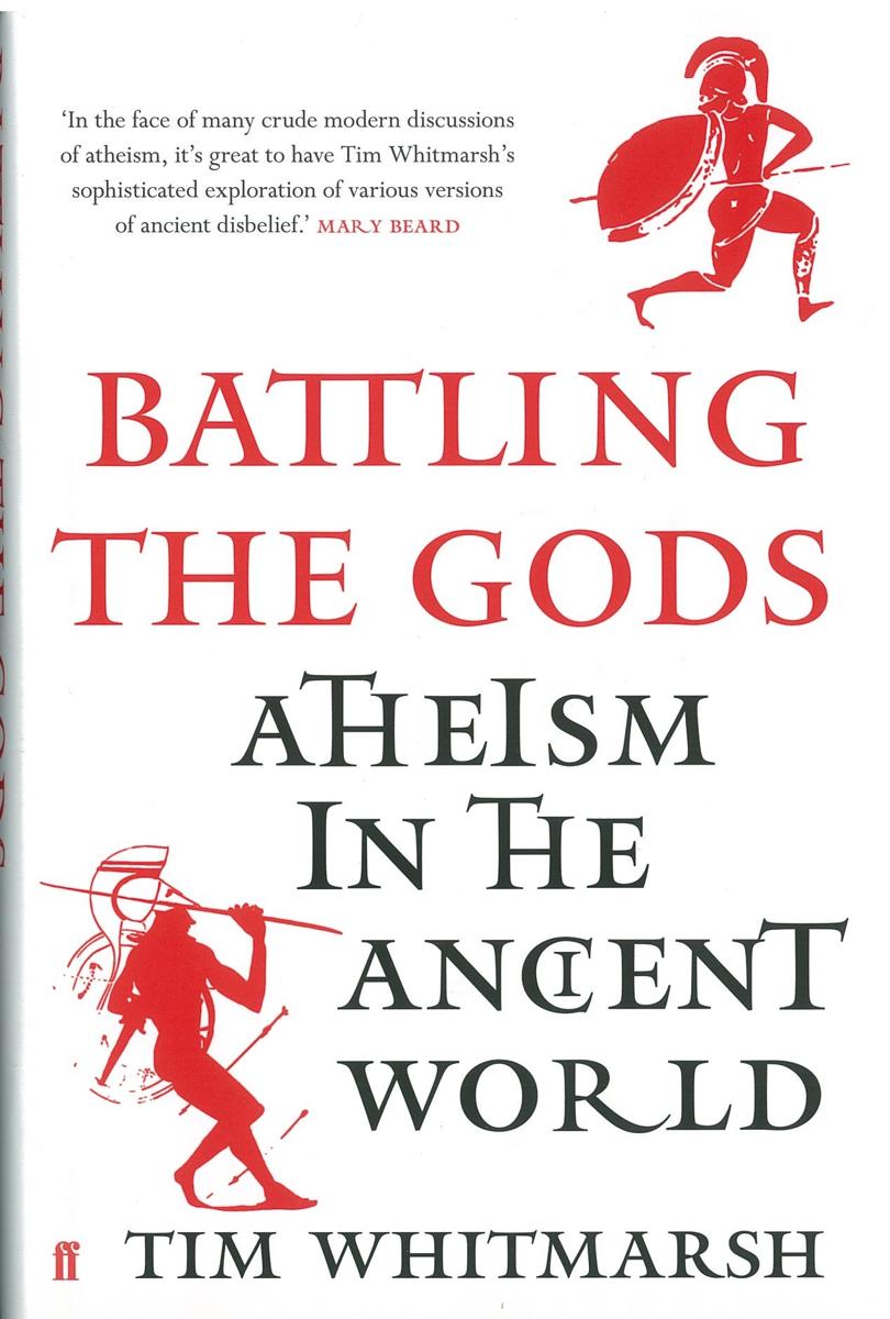 Battling the gods : atheism in the ancient world / Tim Whitmarsh cover