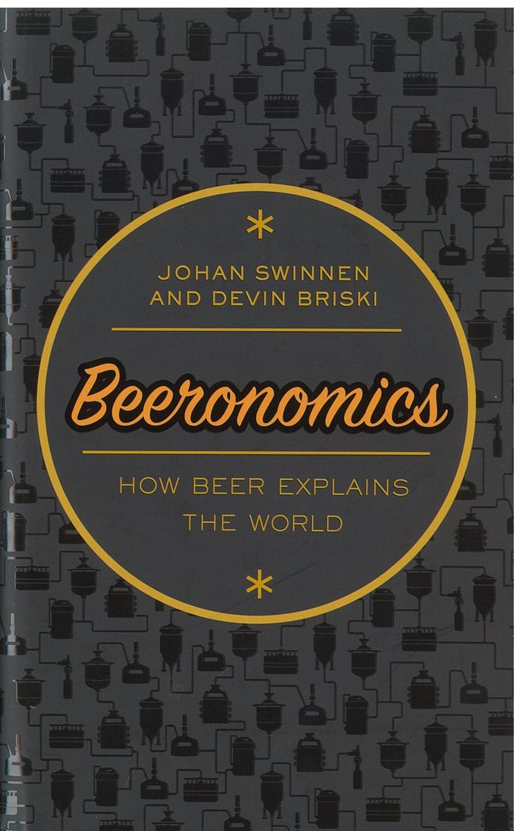 Beeronomics : how beer explains the world / Johan Swinnen and Devin Briski cover