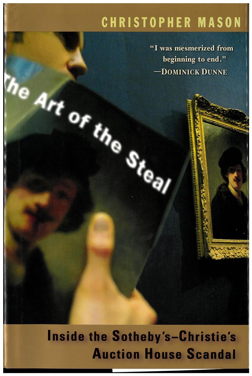 The art of the steal : inside the Sotheby's-Christie's auction house scandal / Christopher Mason cover