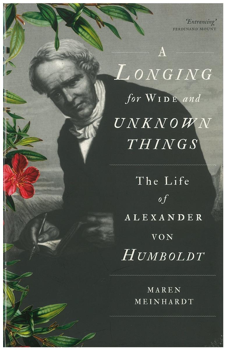 A longing for wide and unknown things : the life of Alexander von Humboldt / Maren Meinhardt cover