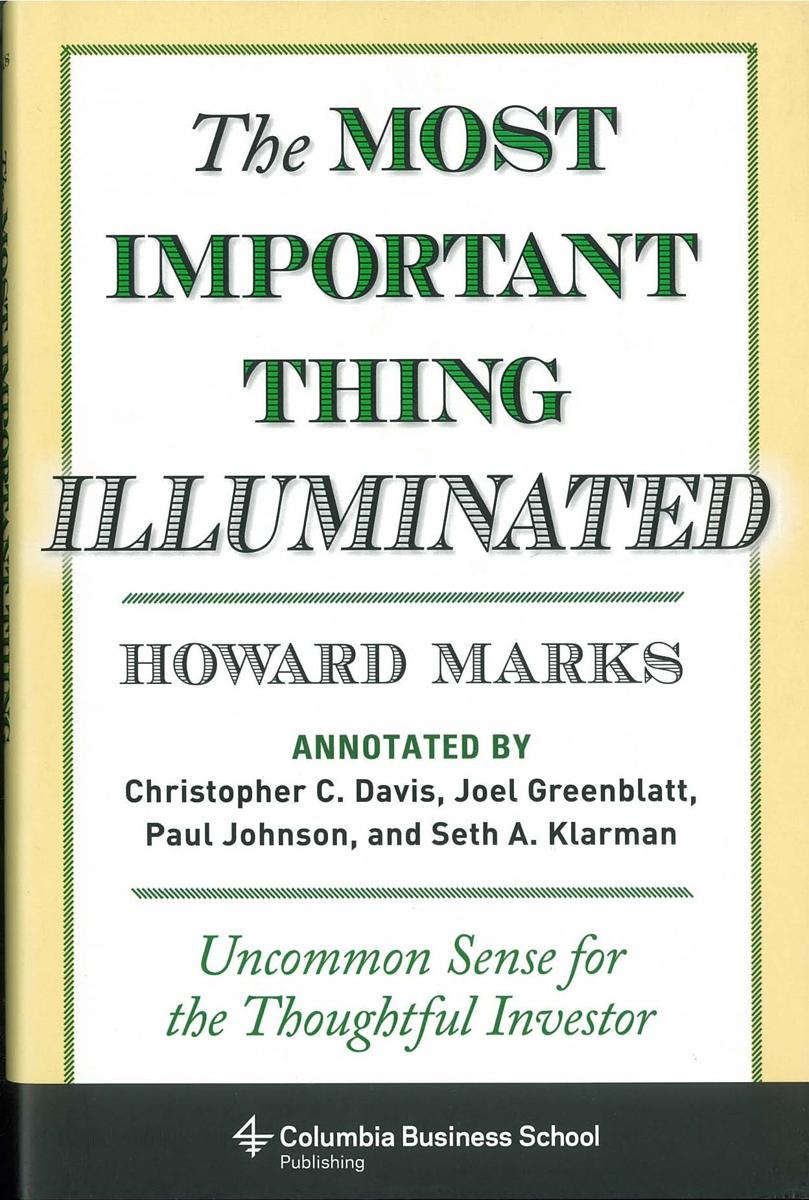 The most important thing illuminated : uncommon sense for the thoughtful investor / Howard Marks ; annotated by Christopher C. Davis, Joel Greenblatt, Paul Johnson, and Seth A. Klarman ; [foreword by Bruce C. Greenwald] cover