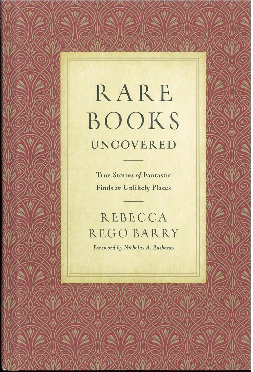 Rare books uncovered : true stories of fantastic finds in unlikely places / Rebecca Rego Barry ; foreword by Nicholas A. Basbanes cover