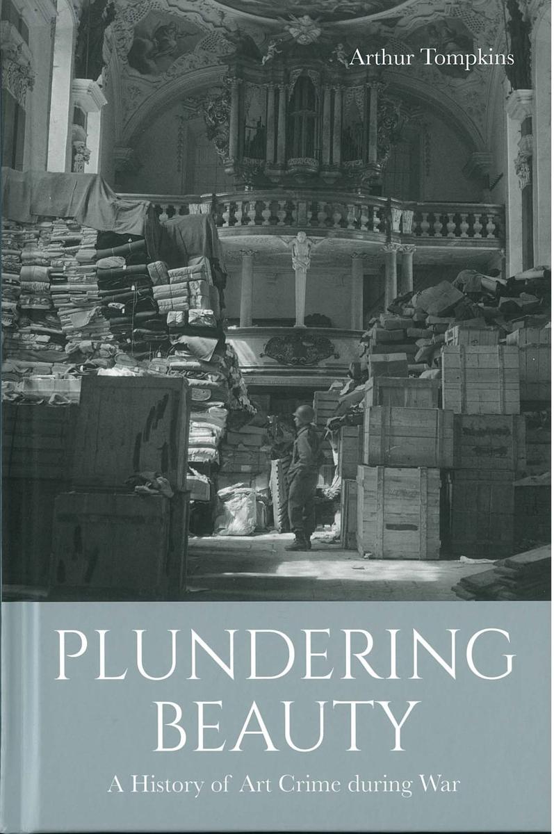 Plundering beauty : a history of art crime during war / Arthur Tompkins cover