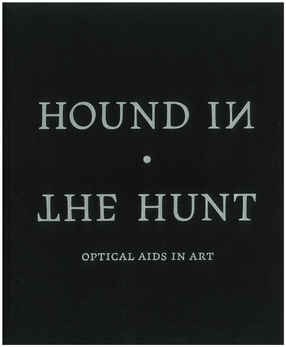Hound in the hunt : optical aids in art / [essays by Tim Jenison and Jonathan Janson ; foreword by David Walsh] cover