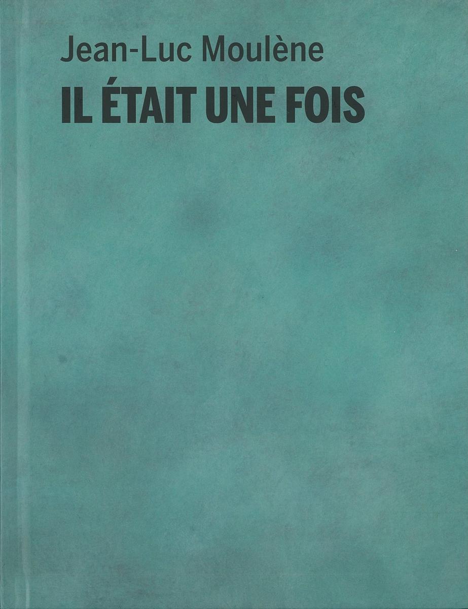 Il était une fois / Jean-Luc Moulène cover