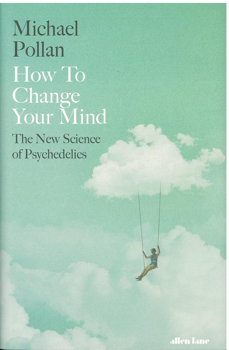 How to change your mind : the new science of psychedelics / Michael Pollan cover