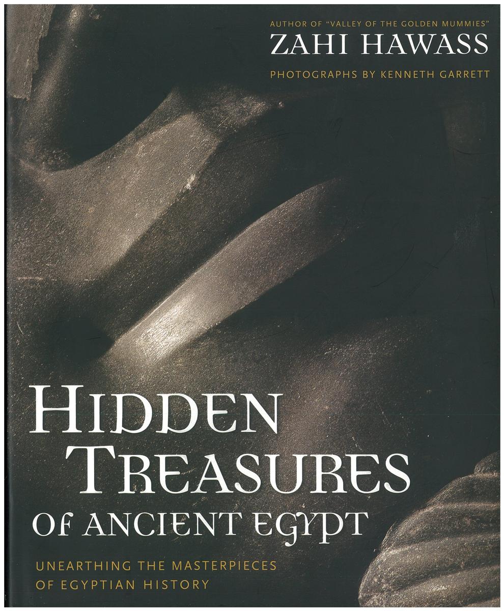 Hidden treasures of ancient Egypt : unearthing the masterpieces of Egyptian history / Zahi Hawass ; photographs by Kenneth Garrett cover