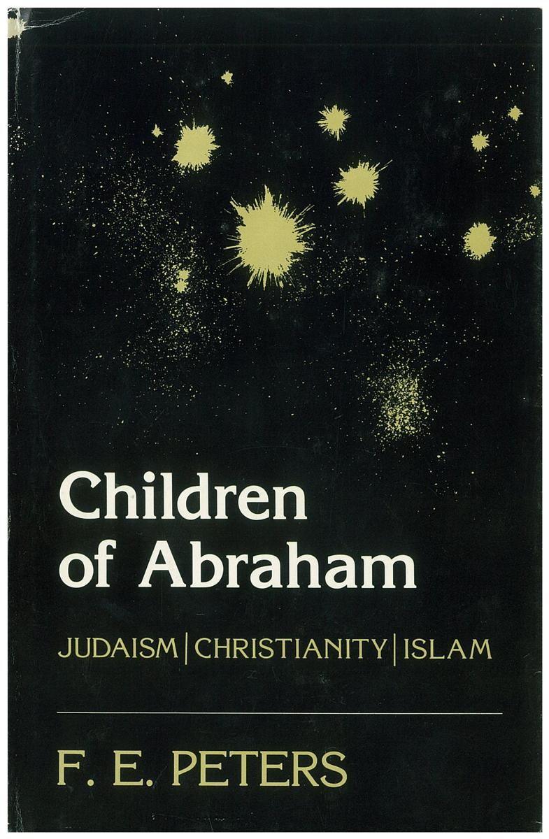 Children of Abraham : Judaism, Christianity, Islam / F. E. Peters cover