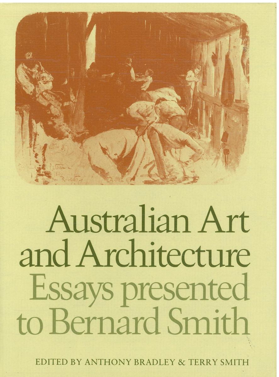 Australian art and architecture : essays presented to Bernard Smith / edited by Anthony Bradley and Terry Smith cover