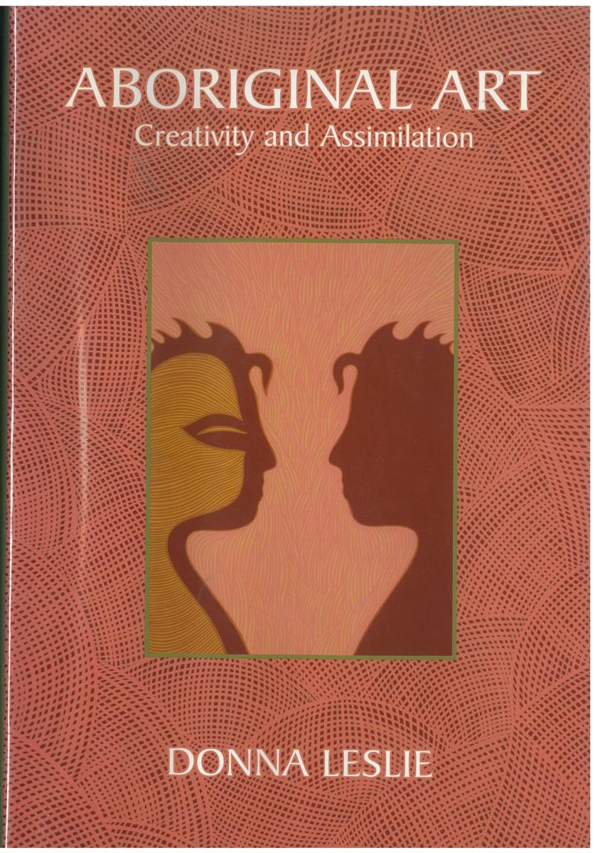 Aboriginal art : creativity and assimilation / Donna Leslie cover