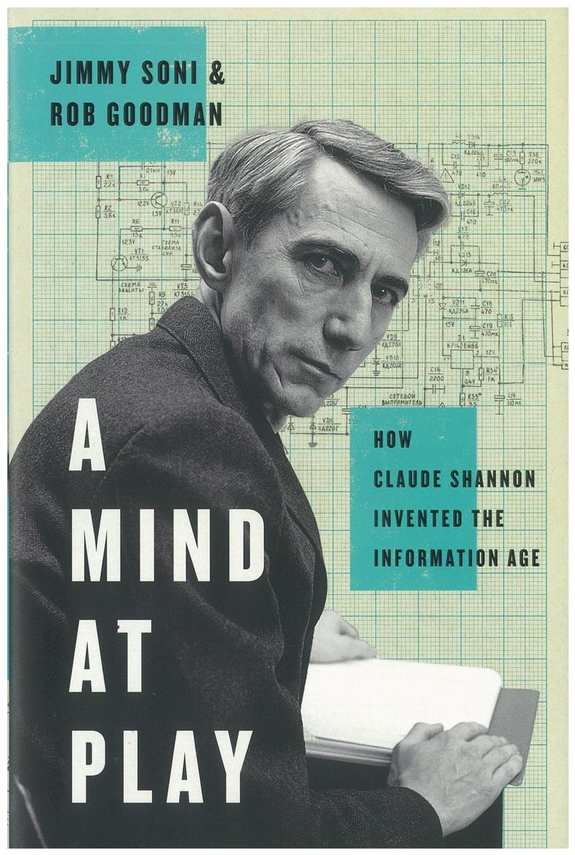 A mind at play : how Claude Shannon invented the information age / Jimmy Soni and Rob Goodman cover