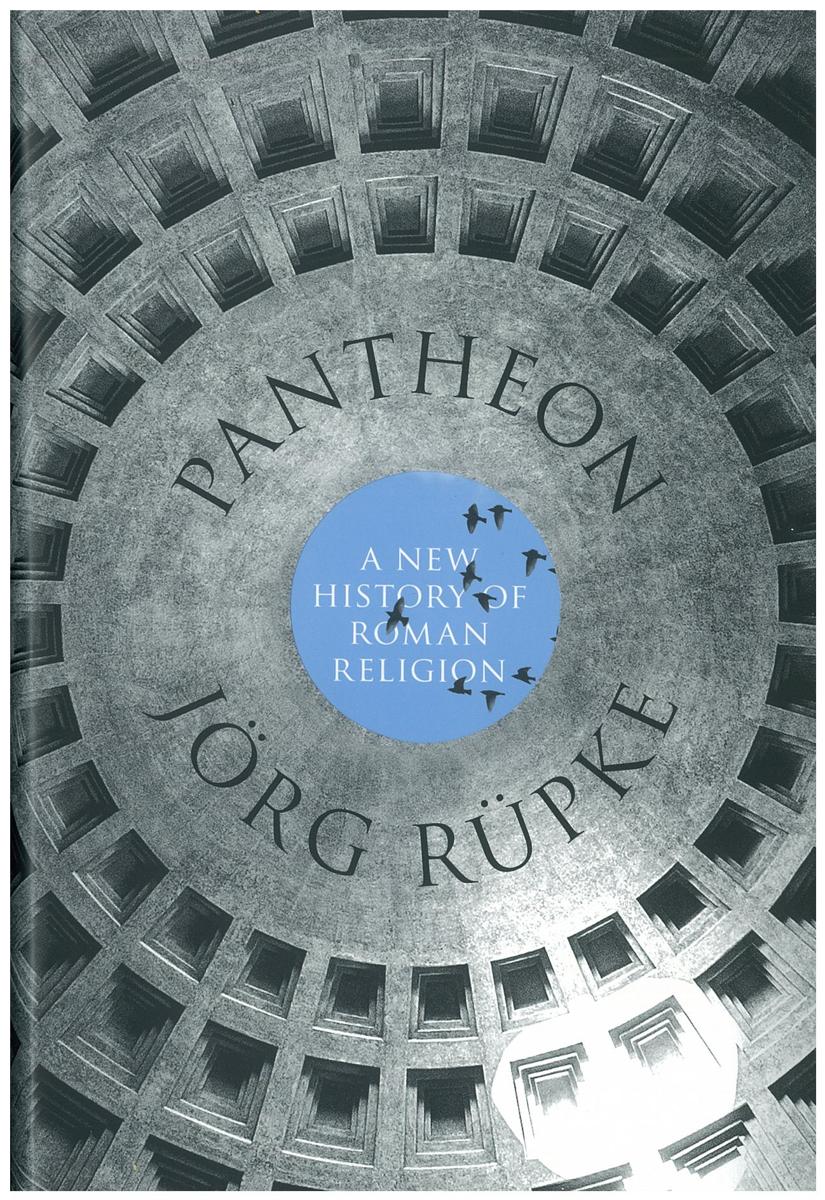 Pantheon : a new history of Roman religion / Jörg Rüpke ; translated by David M. B. Richardson cover