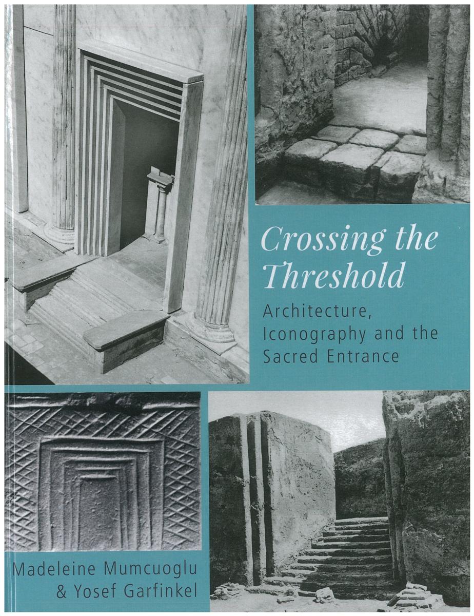 Crossing the threshold : architecture, iconography and the sacred entrance / Madeleine Mumcuoglu and Yosef Garfinkel cover
