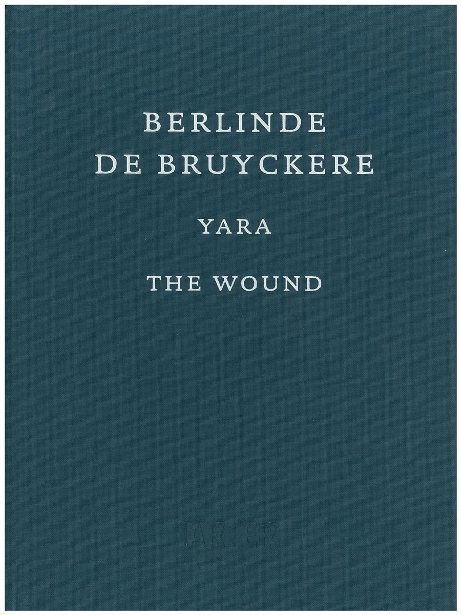 Berlinde de Bruyckere : yara : the wound / curator Selen Ansen ; managing editor, Ílkay Baliç cover