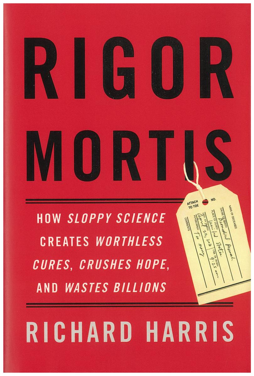 Rigor mortis : how sloppy science creates worthless cures, crushes hope, and waste billions / Richard Harris cover