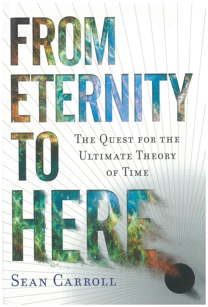From eternity to here : the quest for the ultimate theory of time / Sean Carroll cover