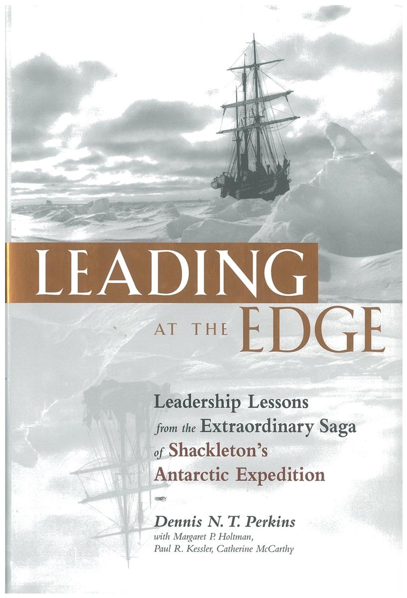 Leading at the edge : leadership lessons from the extraordinary saga of Shackleton's Antarctic expedition / Dennis N. T. Perkins ; with Margaret P. Holtman, Paul R. Kessler, and Catherine McCarthy cover